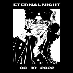 Eternal Night 03 - 19 - 2022