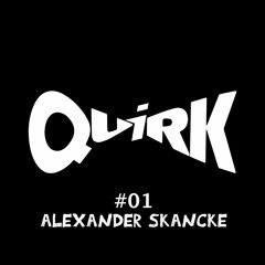 QUIRKS 01 - Alexander Skancke