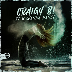 Craigy B! - If U Wanna Dance