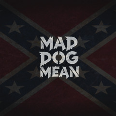 MAD DOG MEAN