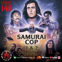 ep 146 Samurai Cop 1 & 2