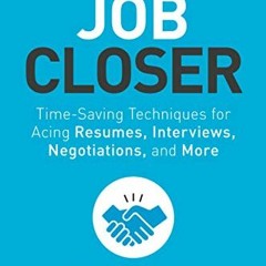 Get KINDLE PDF EBOOK EPUB The Job Closer: Time-Saving Techniques for Acing Resumes, Interviews, Nego