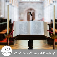 Episode 74 - What's Gone Wrong with Preaching?