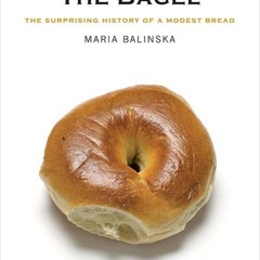 (⚡READ⚡) The Bagel: The Surprising History of a Modest Bread