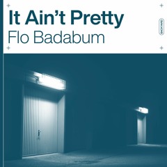 Flo Badabum - It Ain't Pretty