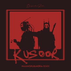 Kusoor - NAAMSKULLMERA Remix