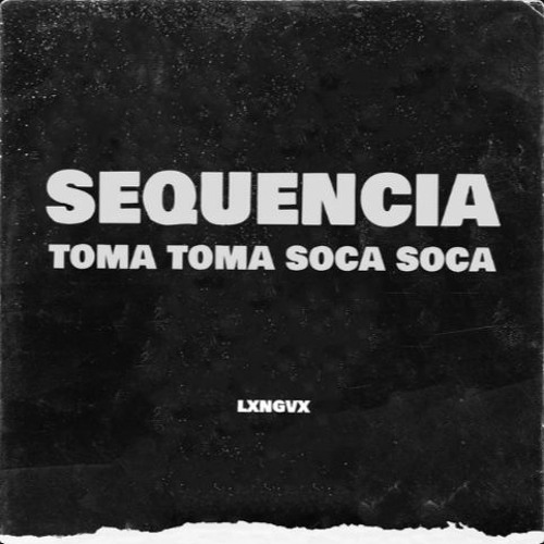 SEQUENCIA TOMA TOMA SOCA SOCA