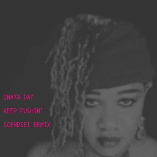 Keep Pushin' (Scendsei Remix)- Inaya Day