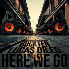 BuckTen & Lucas DiLeo - Here We Go