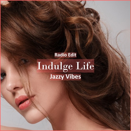 Jazzy Vibes - Indulge Life [ Lounge Music]