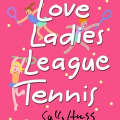 [GET] EPUB 📌 Love Ladies League Tennis by  Sally Huss [EBOOK EPUB KINDLE PDF]