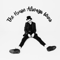 The House Always Wins