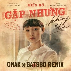 Gặp Nhưng Không Ở Lại - QMAK Ft Gatsbo Remix