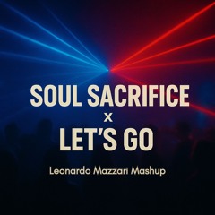 Soul Sacrifice x Let's go (Leonardo Mazzari Mashup)