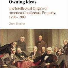 %= Owning Ideas, The Intellectual Origins of American Intellectual Property, 1790�1909, Cambrid