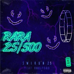 Rara 25/500 (feat Broly500!)