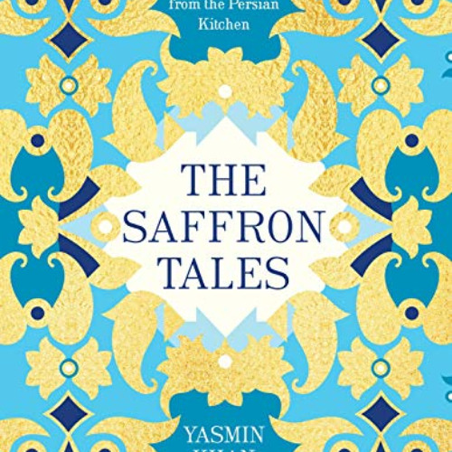 ACCESS PDF 💌 The Saffron Tales: Recipes from the Persian Kitchen by  Yasmin Khan [EB