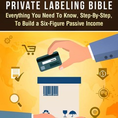 READ [PDF] Amazon FBA: Private Labeling Bible: Everything You Need To Know, Step-By-Step,