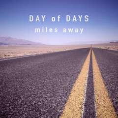 Day Of Days - Miles Away (music, arrangement, mixing, mastering)
