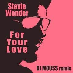 Stevie Wonder - For Your Love (Dj Mouss Remix)"Radio"