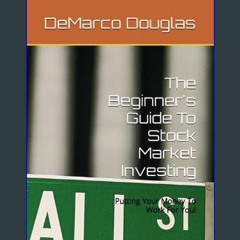 $$EBOOK ⚡ The Beginner's Guide To Stock Market Investing: Putting Your Money To Work For You!