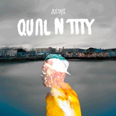 JUSTHIS - QUAL N TITY