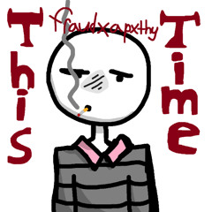 this time <3 (w/ apxthy.)