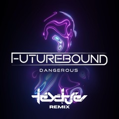 Dangerous - Futurebound (Texture Remix)