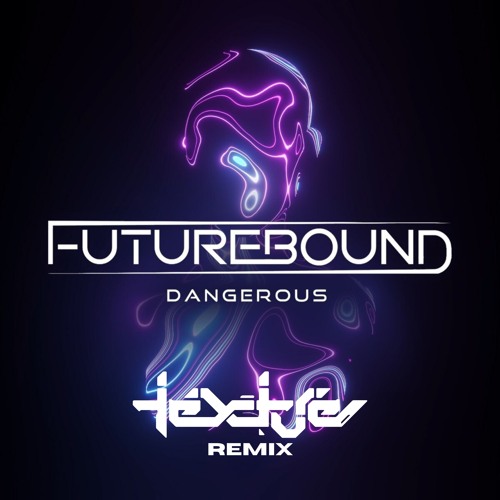 Dangerous - Futurebound (Texture Remix)