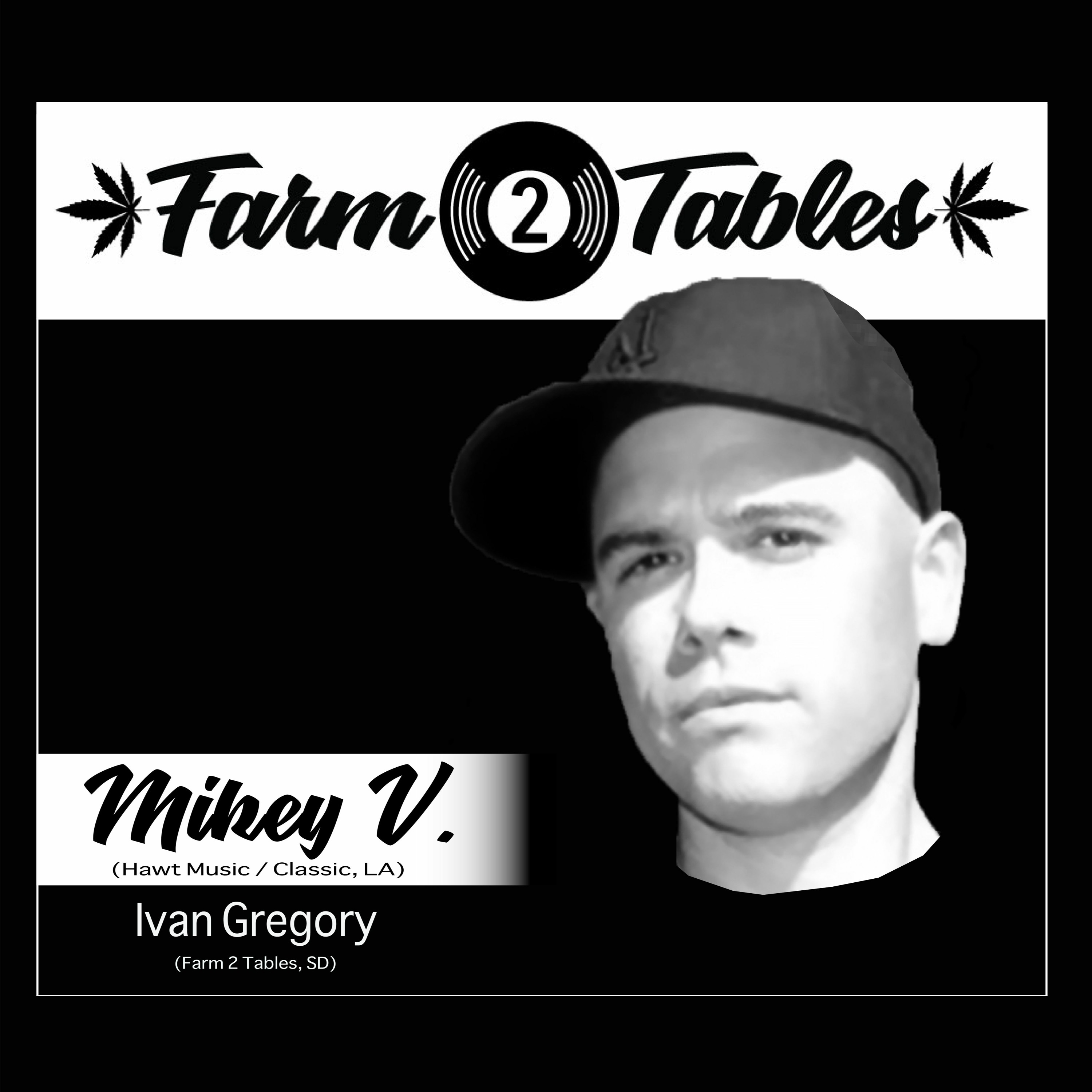 Mikey V w/ Ivan Gregory - Farm 2 Tables S4 (Vegetative)