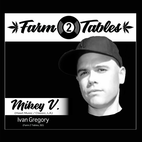 Mikey V w/ Ivan Gregory - Farm 2 Tables S4 (Vegetative)