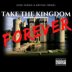 TAKE THE KINGDOM FOREVER - JUSS JUDAH & ARIYAH ISRAEL