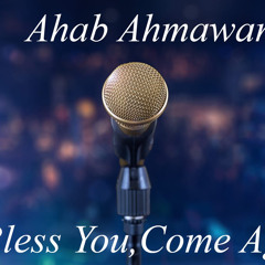 Ahab Ahmawan-Bless You, Come again