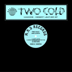 Two Cold - Desert Leather EP (M.A.D 006)