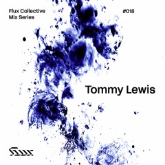 ✧ Flux Mix Series 018︱Tommy Lewis