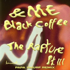 &ME, Black Coffee - The Rapture Pt.III (Papa Smurf Remix)
