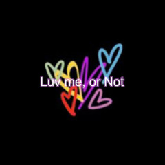 Luv me, or Not