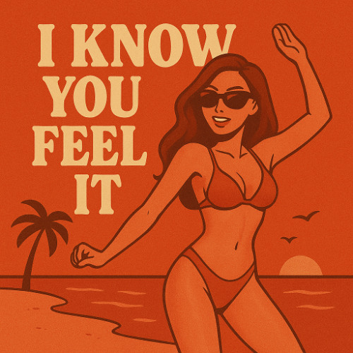 I Know You Feel It