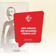 Hep güncel bir muamma: Pierre Loti