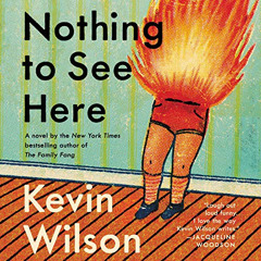 GET PDF 🖊️ Nothing to See Here by  Kevin Wilson,Marin Ireland,HarperAudio [KINDLE PD