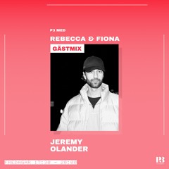 P3 med Rebecca & Fiona | Jeremy Olander Gästmix