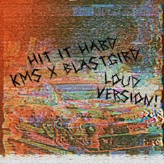 KmS x blastgird - HIT IT HARD (LouD VERSION)