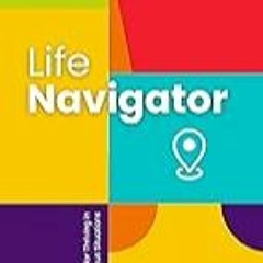 Get FREE B.o.o.k Life Navigator: Life Skills For Everyone, Practical Tips For Developing Your Pers