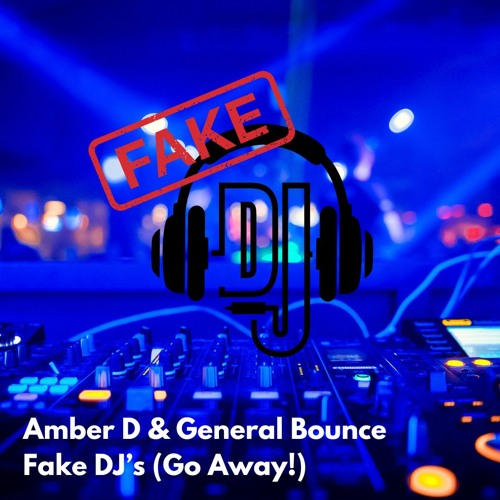 Amber D + General Bounce - Fake DJs (Go Away) AI Generated