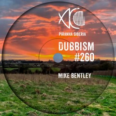 DUBBISM #260 - Mike Bentley