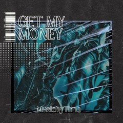 Musicbytimo - Get My Money  (Unsigned)