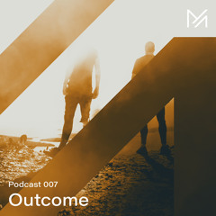 Outcome || Podcast Series 007