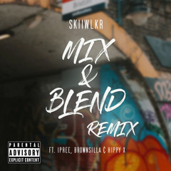 Skiiwlkr - Mix & Blend Remix (ft. Ipree, Brownsilla & Hippy X)