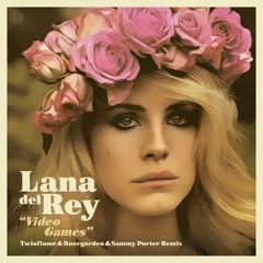Lana Del Rey - Video Games (Twinflame & Rozegarden & Sammy Porter Edit)