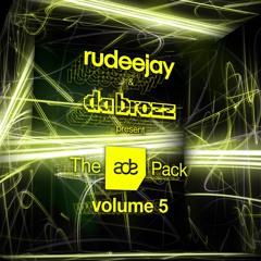 Rudeejay & Da Brozz pres. The ADE Pack vol. 5 (SUPPORTED BY BLACK EYED PEAS, NERVO & MORE...)
